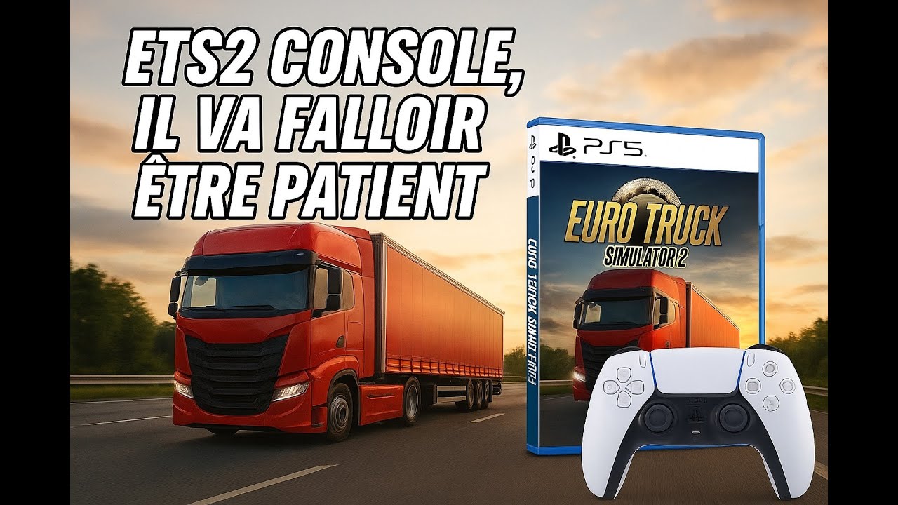 [ ETS 2 INFOS ] 🔹ETS 2 CONSOLES | VA FALLOIR ETRE PATIENT...🔹
