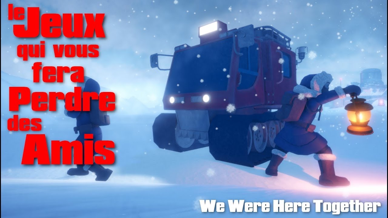 LE JEUX QUI VOUS FERA PERDRE DES AMIS (we were here together)