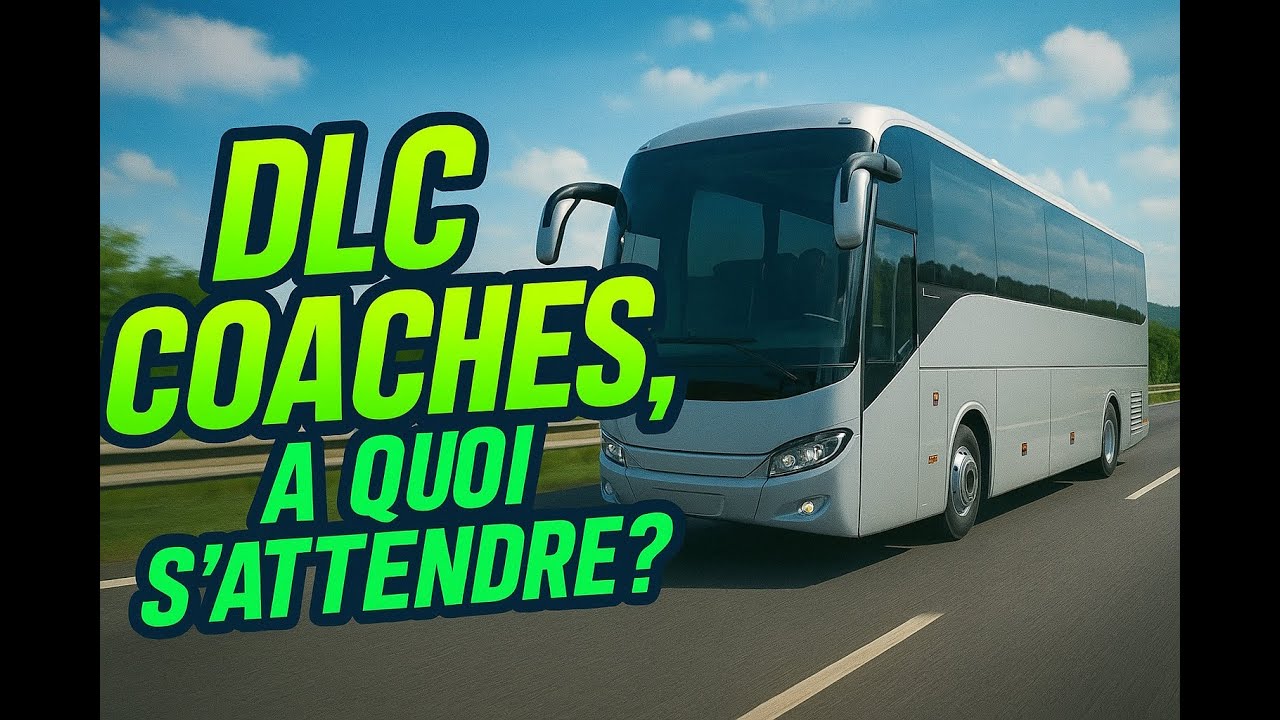 [ ETS 2 INFOS ] 🔹DLC COACHES, A QUOI S'ATTENDRE???🔹